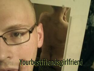 Yourbestfriendsgirlfriend